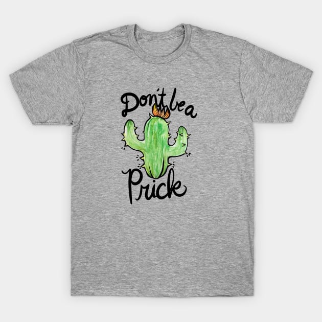 Don't be a prick T-Shirt by bubbsnugg